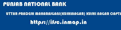 PUNJAB NATIONAL BANK  UTTAR PRADESH MAHARAJGANJ(KUSHINAGAR) KUSHI NAGAR CAPTANGANJ  ifsc code